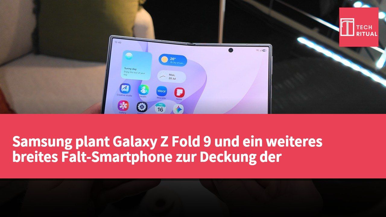 Samsung plant Galaxy Z Fold 9 und ein weiteres breites Falt-Smartphone zur Deckung der wachsenden Nachfrage.