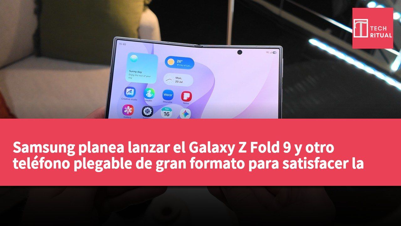 Samsung planea lanzar el Galaxy Z Fold 9 y otro teléfono plegable de gran formato para satisfacer la creciente demanda.