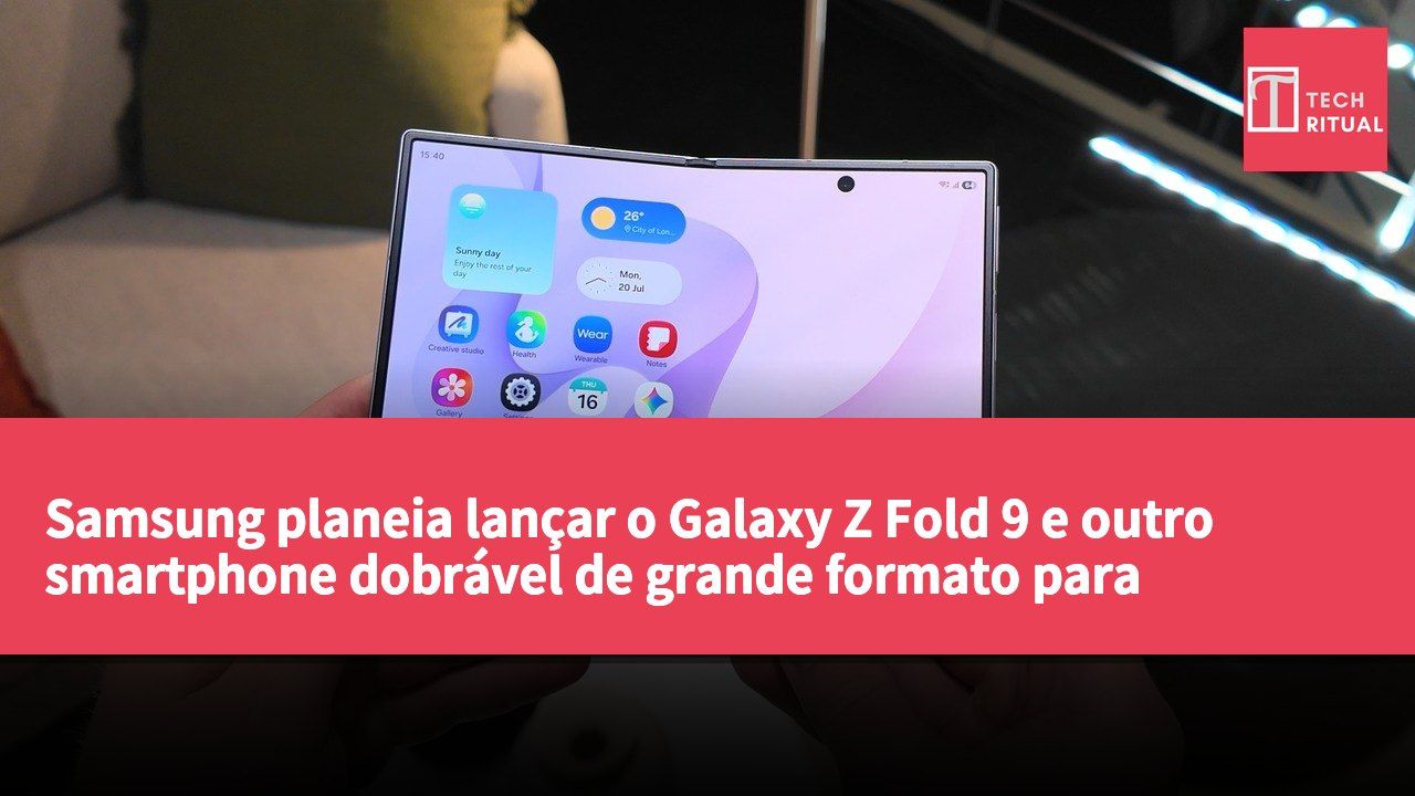 Samsung planeia lançar o Galaxy Z Fold 9 e outro smartphone dobrável de grande formato para satisfazer a crescente procura.