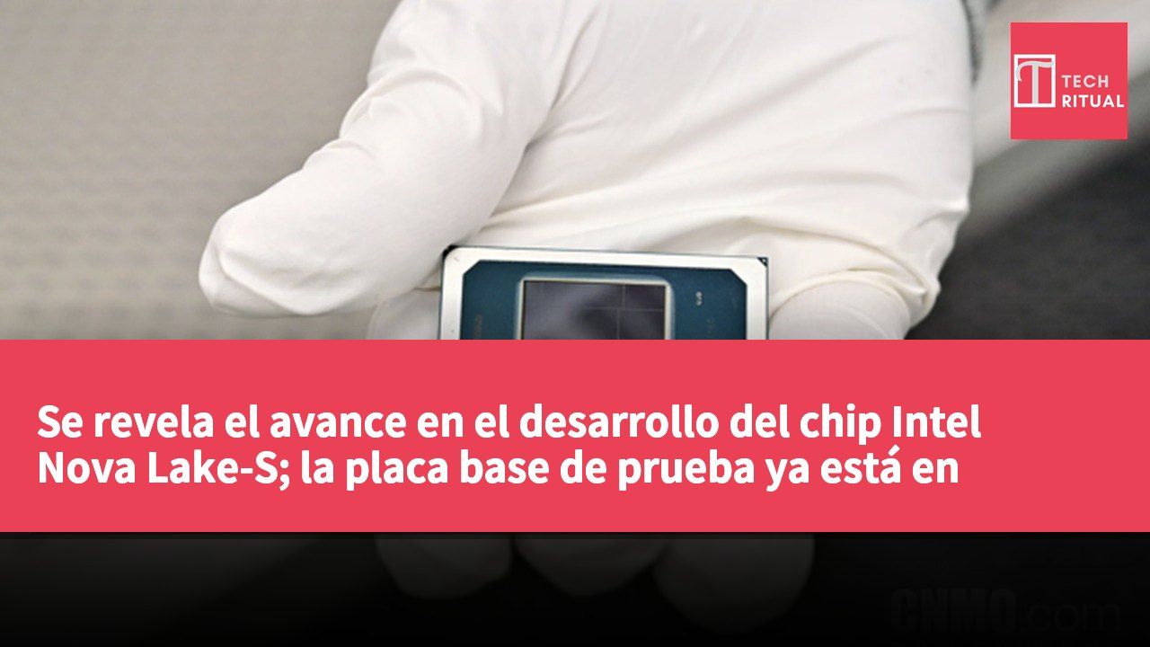Se revela el avance en el desarrollo del chip Intel Nova Lake-S; la placa base de prueba ya está en funcionamiento.