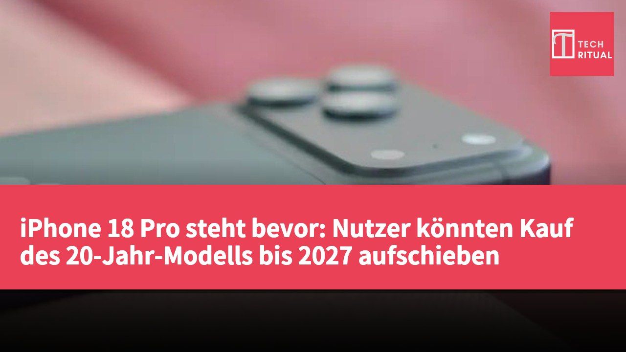 iPhone 18 Pro steht bevor: Nutzer könnten Kauf des 20-Jahr-Modells bis 2027 aufschieben