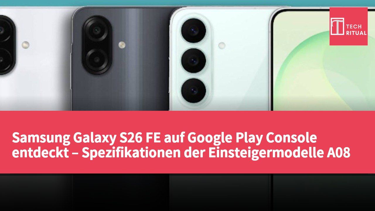 Samsung Galaxy S26 FE auf Google Play Console entdeckt – Spezifikationen der Einsteigermodelle A08 und A07s enthüllt