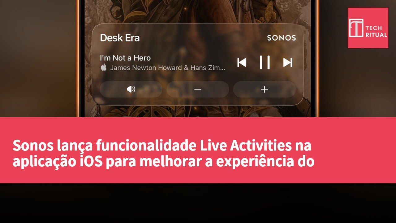 Sonos lança funcionalidade Live Activities na aplicação iOS para melhorar a experiência do utilizador