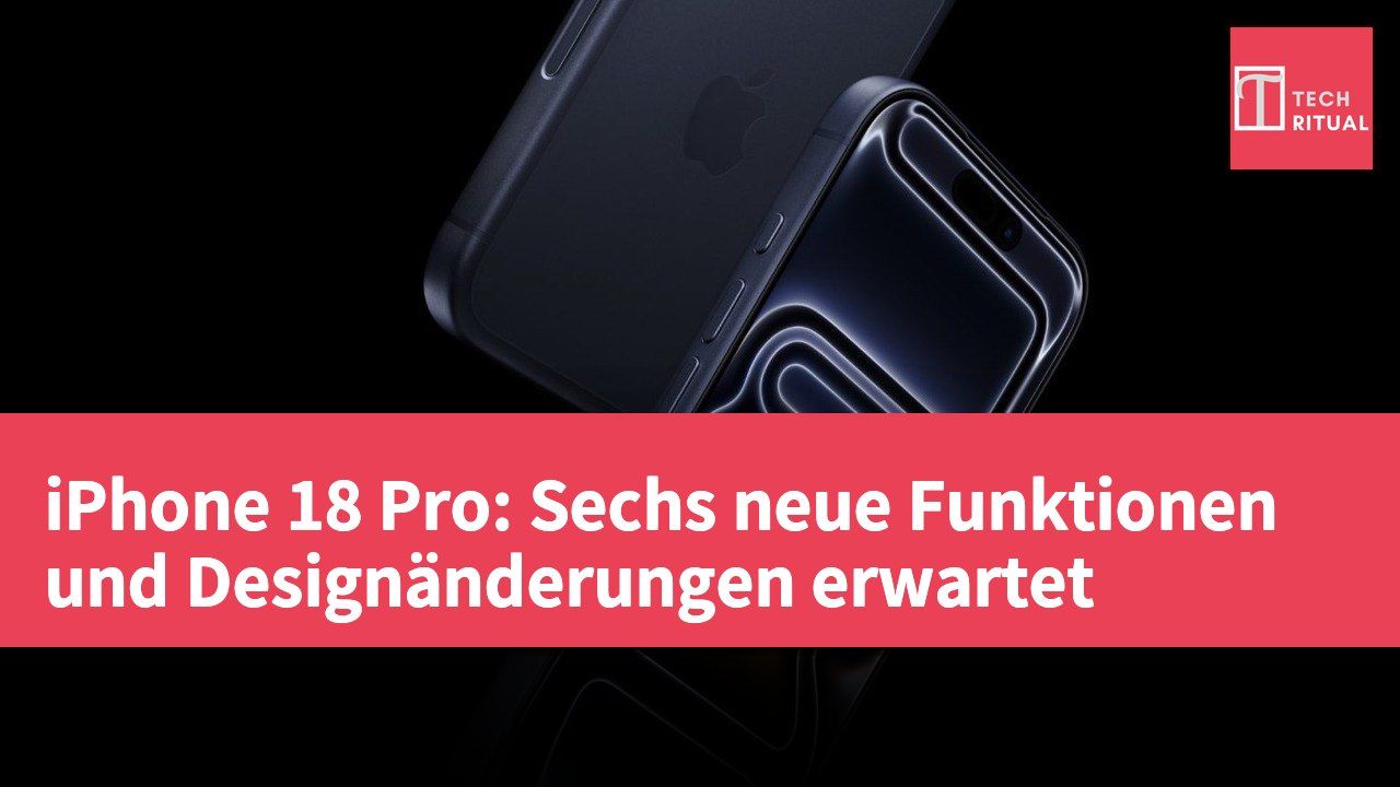iPhone 18 Pro: Sechs neue Funktionen und Designänderungen erwartet