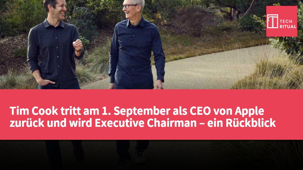 Tim Cook tritt am 1. September als CEO von Apple zurück und wird Executive Chairman – ein Rückblick auf seine Rolle in der Unternehmensgeschichte