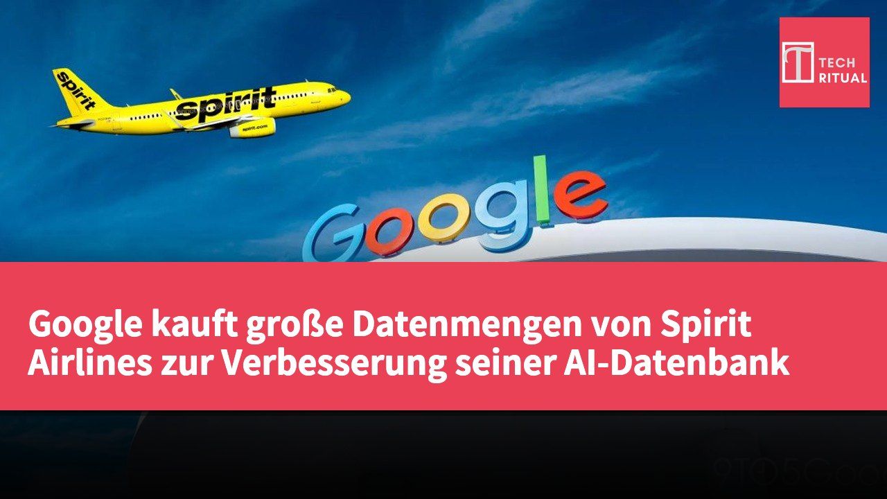 Google kauft große Datenmengen von Spirit Airlines zur Verbesserung seiner AI-Datenbank