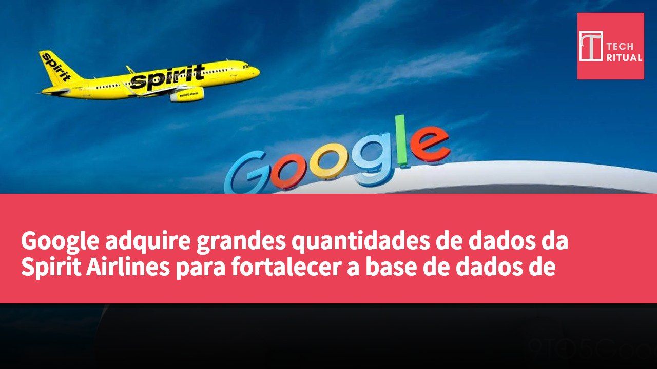 Google adquire grandes quantidades de dados da Spirit Airlines para fortalecer a base de dados de treino de IA