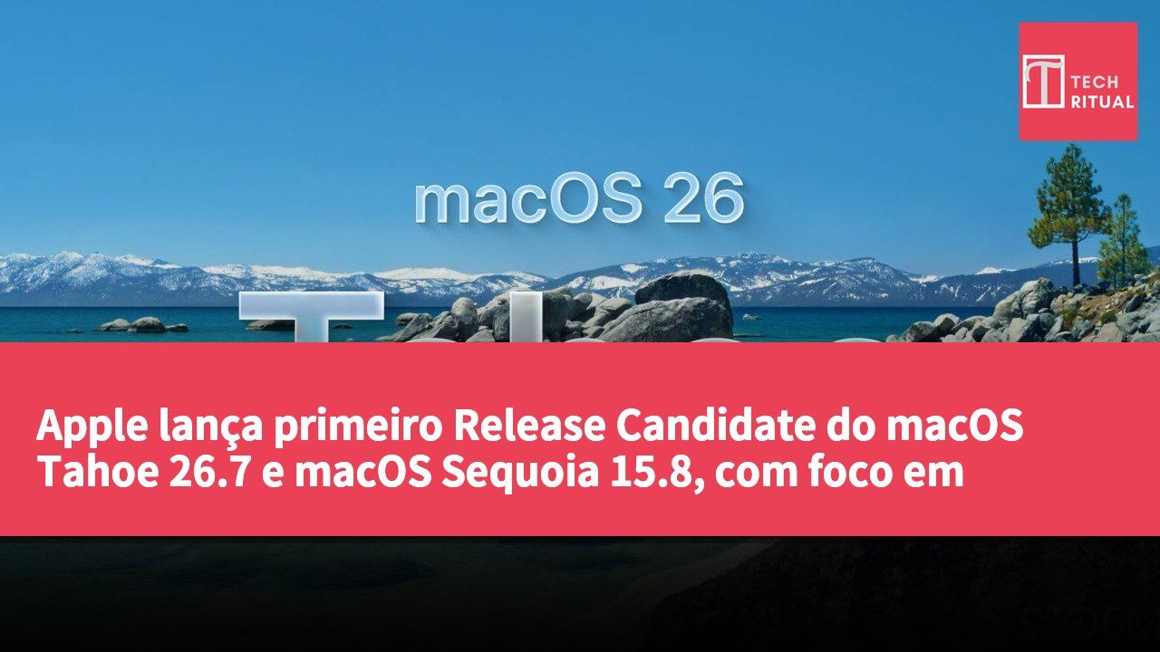 Apple lança primeiro Release Candidate do macOS Tahoe 26.7 e macOS Sequoia 15.8, com foco em correções de segurança e sugestões de atualização.