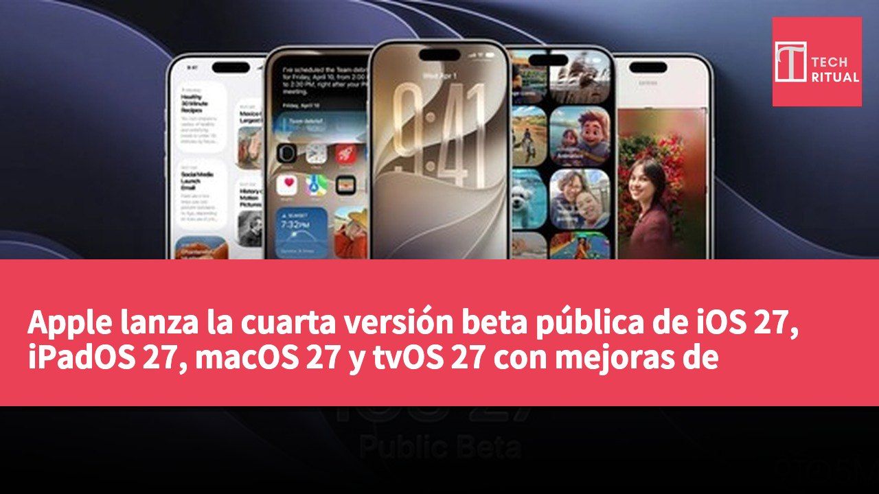 Apple lanza la cuarta versión beta pública de iOS 27, iPadOS 27, macOS 27 y tvOS 27 con mejoras de rendimiento y correcciones.