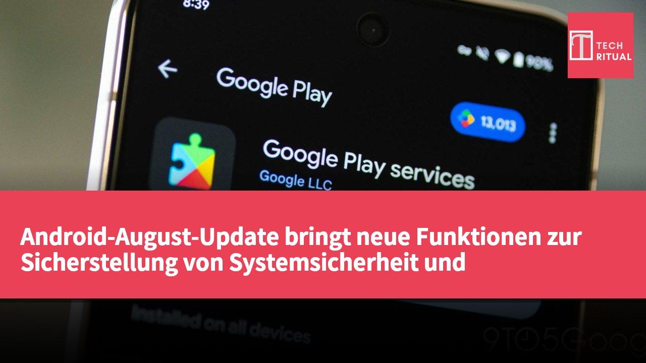 Android-August-Update bringt neue Funktionen zur Sicherstellung von Systemsicherheit und Service-Updates
