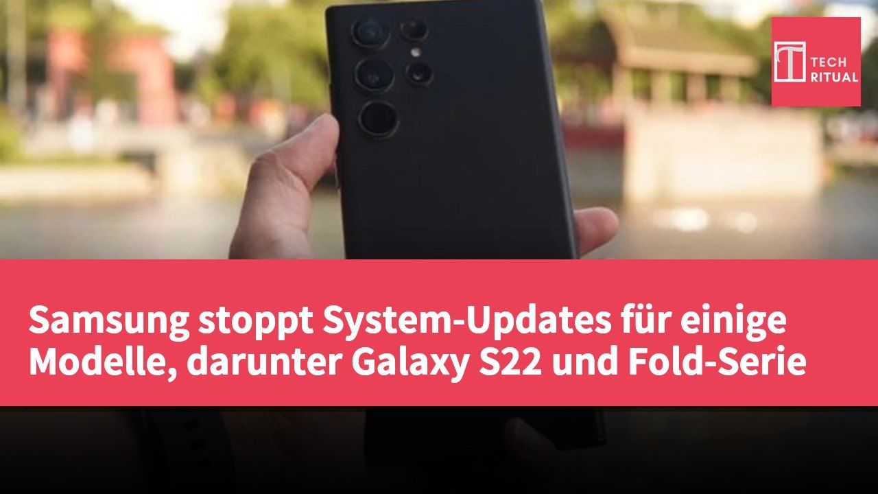 Samsung stoppt System-Updates für einige Modelle, darunter Galaxy S22 und Fold-Serie