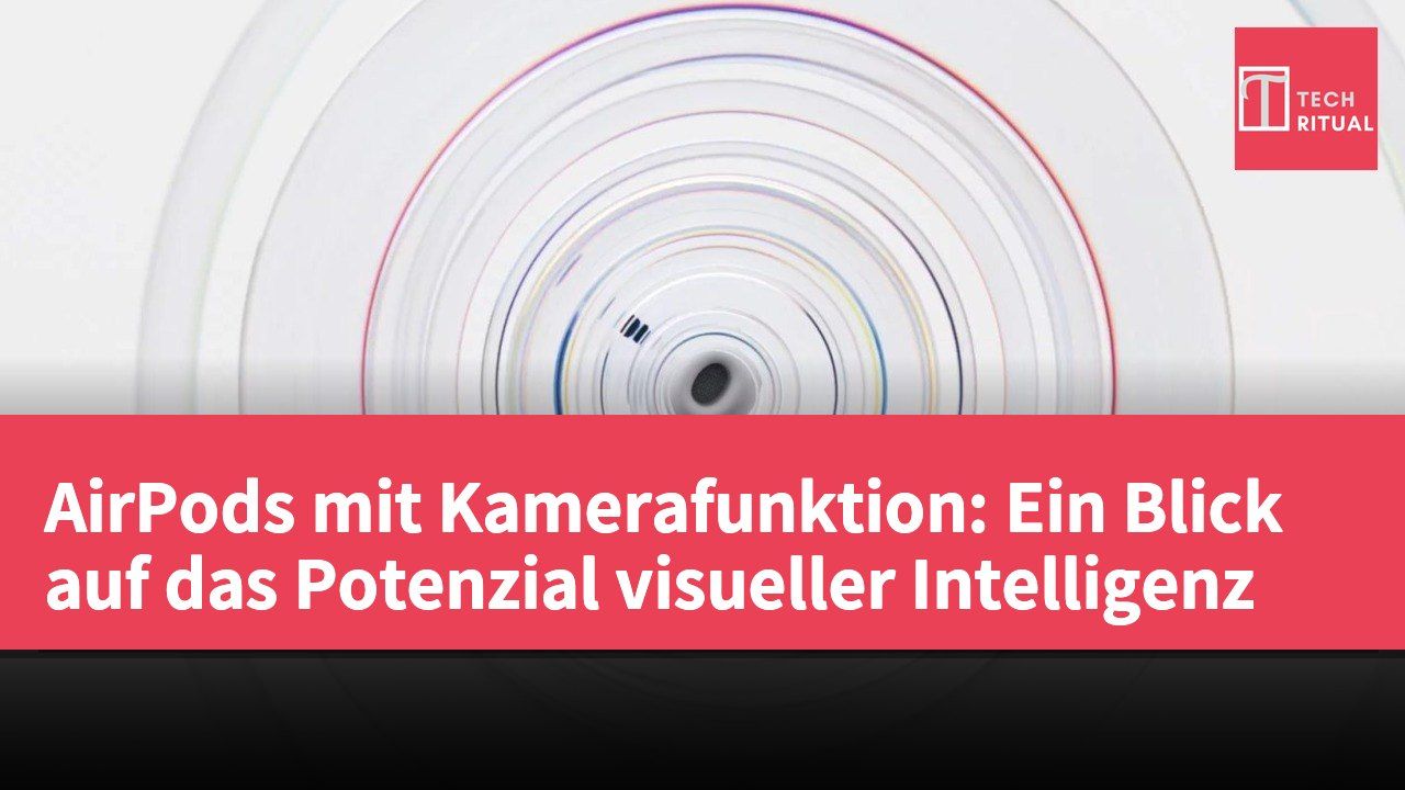 AirPods mit Kamerafunktion: Ein Blick auf das Potenzial visueller Intelligenz