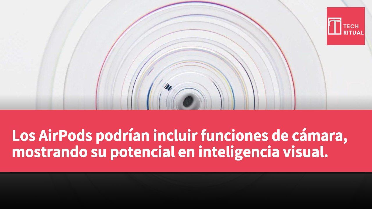 Los AirPods podrían incluir funciones de cámara, mostrando su potencial en inteligencia visual.