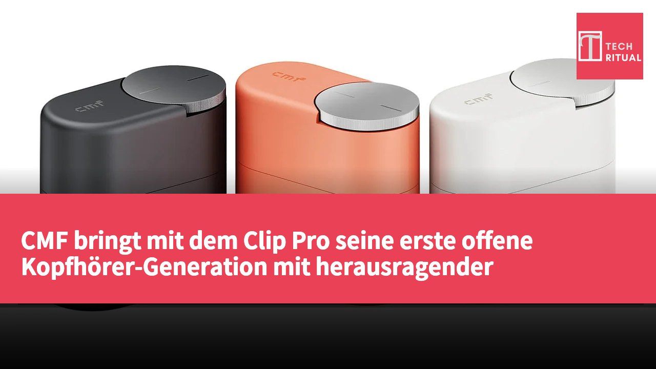 CMF bringt mit dem Clip Pro seine erste offene Kopfhörer-Generation mit herausragender Klangqualität und hohem Tragekomfort auf den Markt.