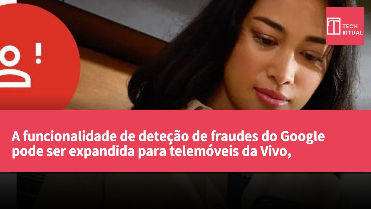 A funcionalidade de deteção de fraudes do Google pode ser expandida para telemóveis da Vivo, aumentando a segurança das chamadas dos utilizadores.