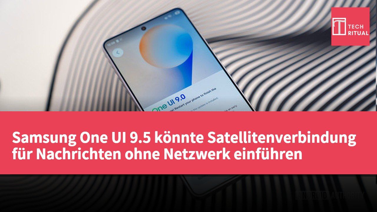 Samsung One UI 9.5 könnte Satellitenverbindung für Nachrichten ohne Netzwerk einführen