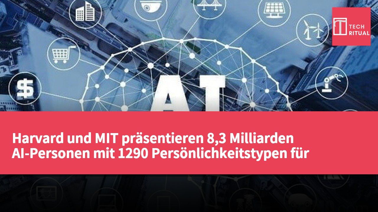 Harvard und MIT präsentieren 8,3 Milliarden AI-Personen mit 1290 Persönlichkeitstypen für multidisziplinäre Tests