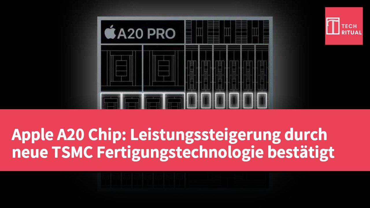 Apple A20 Chip: Leistungssteigerung durch neue TSMC Fertigungstechnologie bestätigt