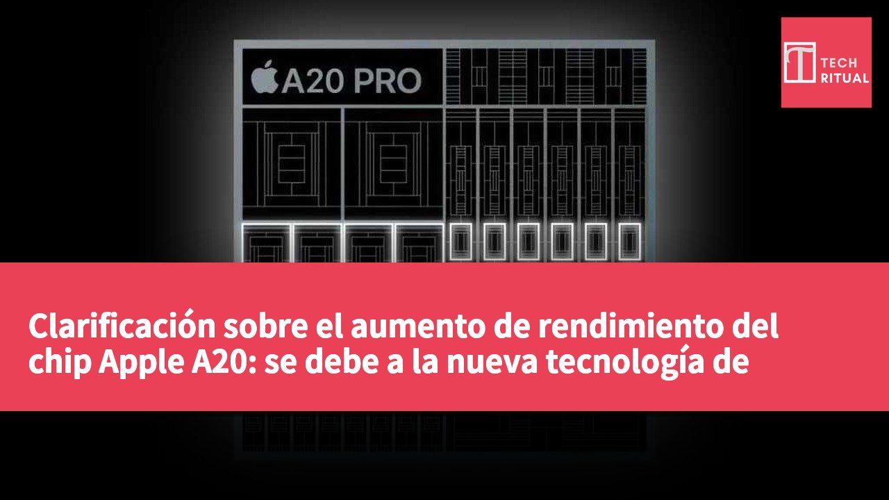 Clarificación sobre el aumento de rendimiento del chip Apple A20: se debe a la nueva tecnología de fabricación de TSMC.