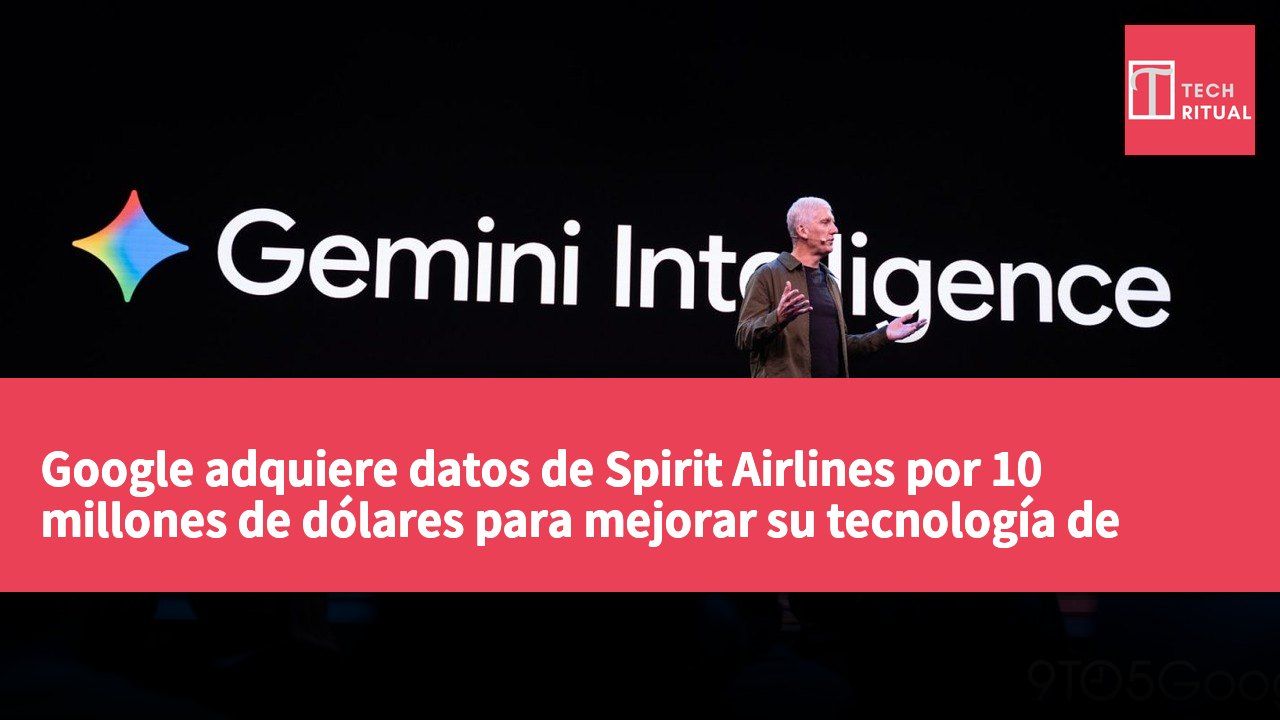 Google adquiere datos de Spirit Airlines por 10 millones de dólares para mejorar su tecnología de inteligencia artificial