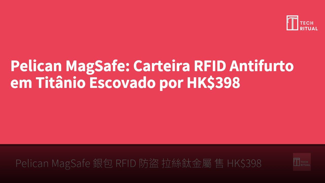 Pelican MagSafe: Carteira RFID Antifurto em Titânio Escovado por HK$398