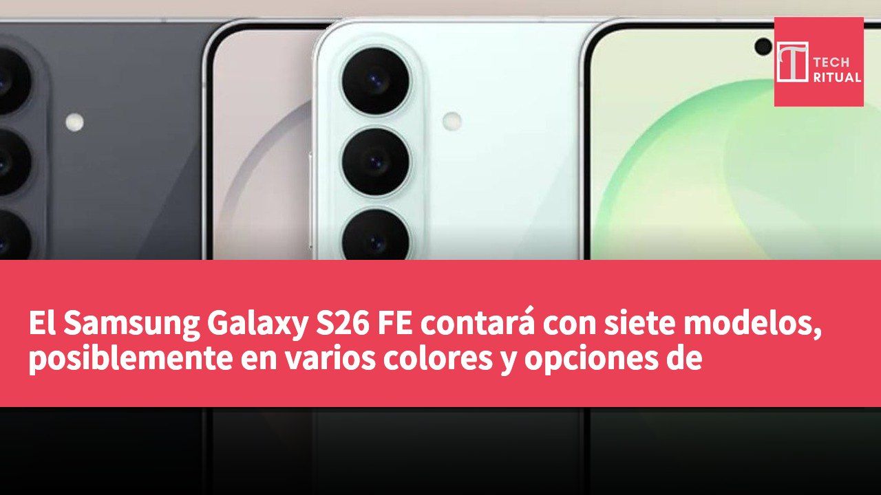 El Samsung Galaxy S26 FE contará con siete modelos, posiblemente en varios colores y opciones de almacenamiento.