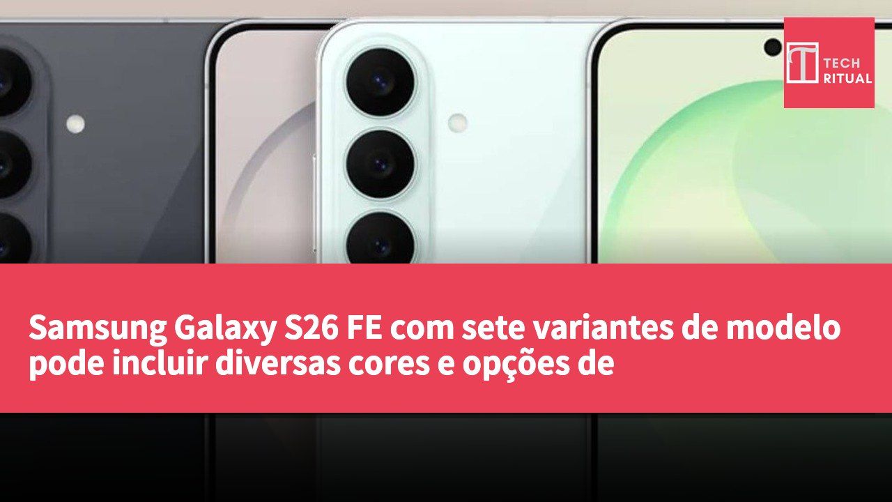 Samsung Galaxy S26 FE com sete variantes de modelo pode incluir diversas cores e opções de armazenamento