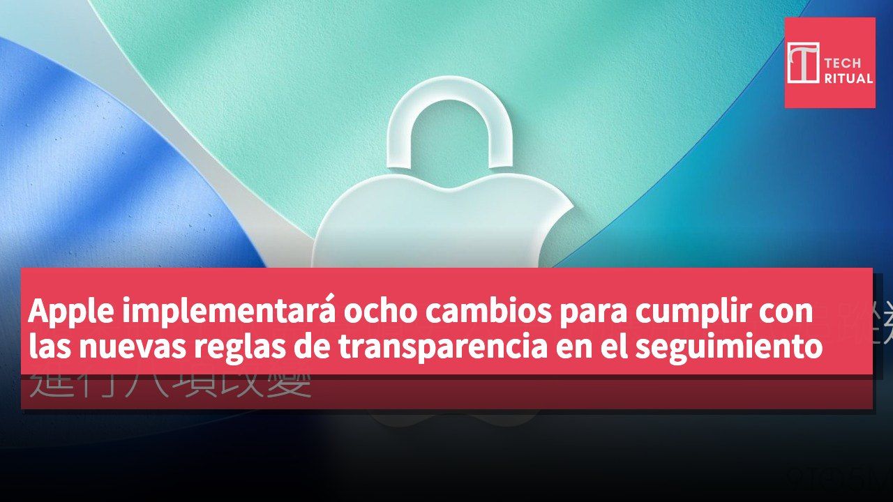 Apple implementará ocho cambios para cumplir con las nuevas reglas de transparencia en el seguimiento de aplicaciones en la UE.