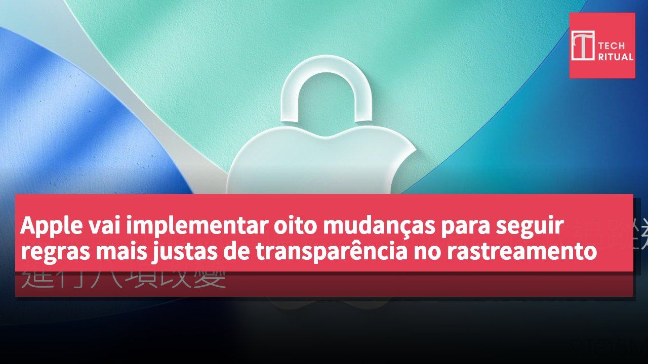 Apple vai implementar oito mudanças para seguir regras mais justas de transparência no rastreamento de aplicações na UE