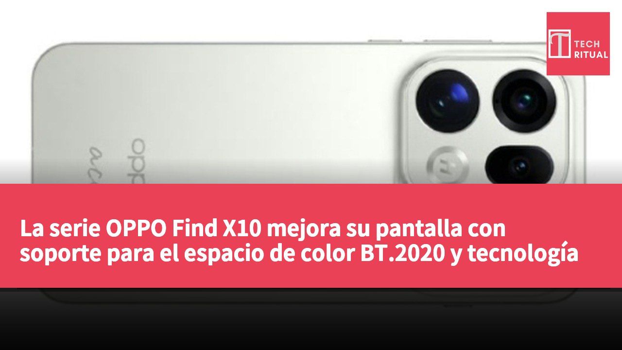 La serie OPPO Find X10 mejora su pantalla con soporte para el espacio de color BT.2020 y tecnología de protección ocular.