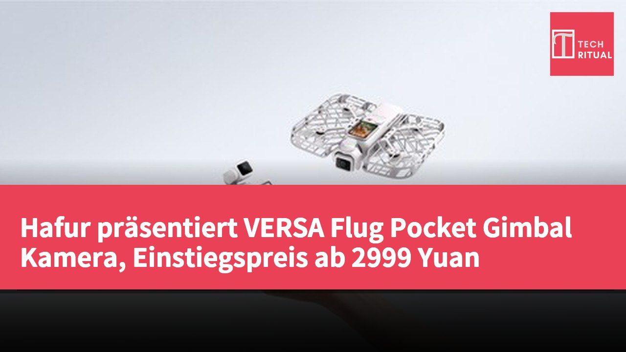 Hafur präsentiert VERSA Flug Pocket Gimbal Kamera, Einstiegspreis ab 2999 Yuan