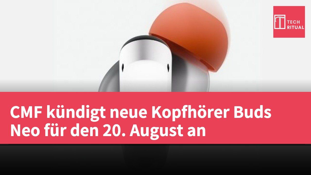 CMF kündigt neue Kopfhörer Buds Neo für den 20. August an