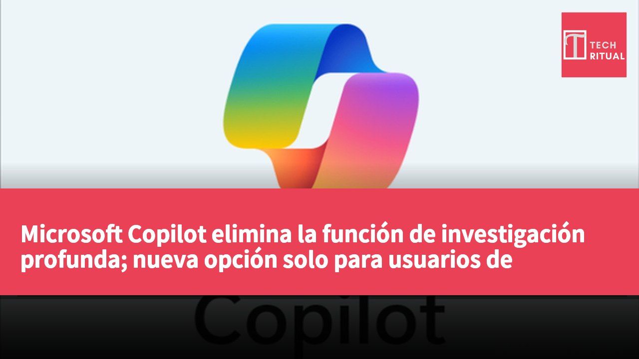 Microsoft Copilot elimina la función de investigación profunda; nueva opción solo para usuarios de Microsoft 365 Premium