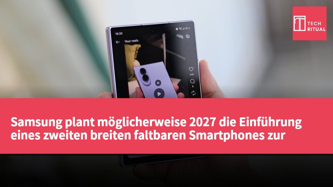 Samsung plant möglicherweise 2027 die Einführung eines zweiten breiten faltbaren Smartphones zur Deckung der Marktnachfrage.