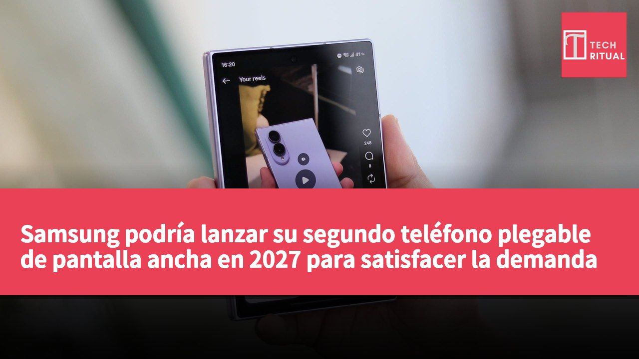 Samsung podría lanzar su segundo teléfono plegable de pantalla ancha en 2027 para satisfacer la demanda del mercado