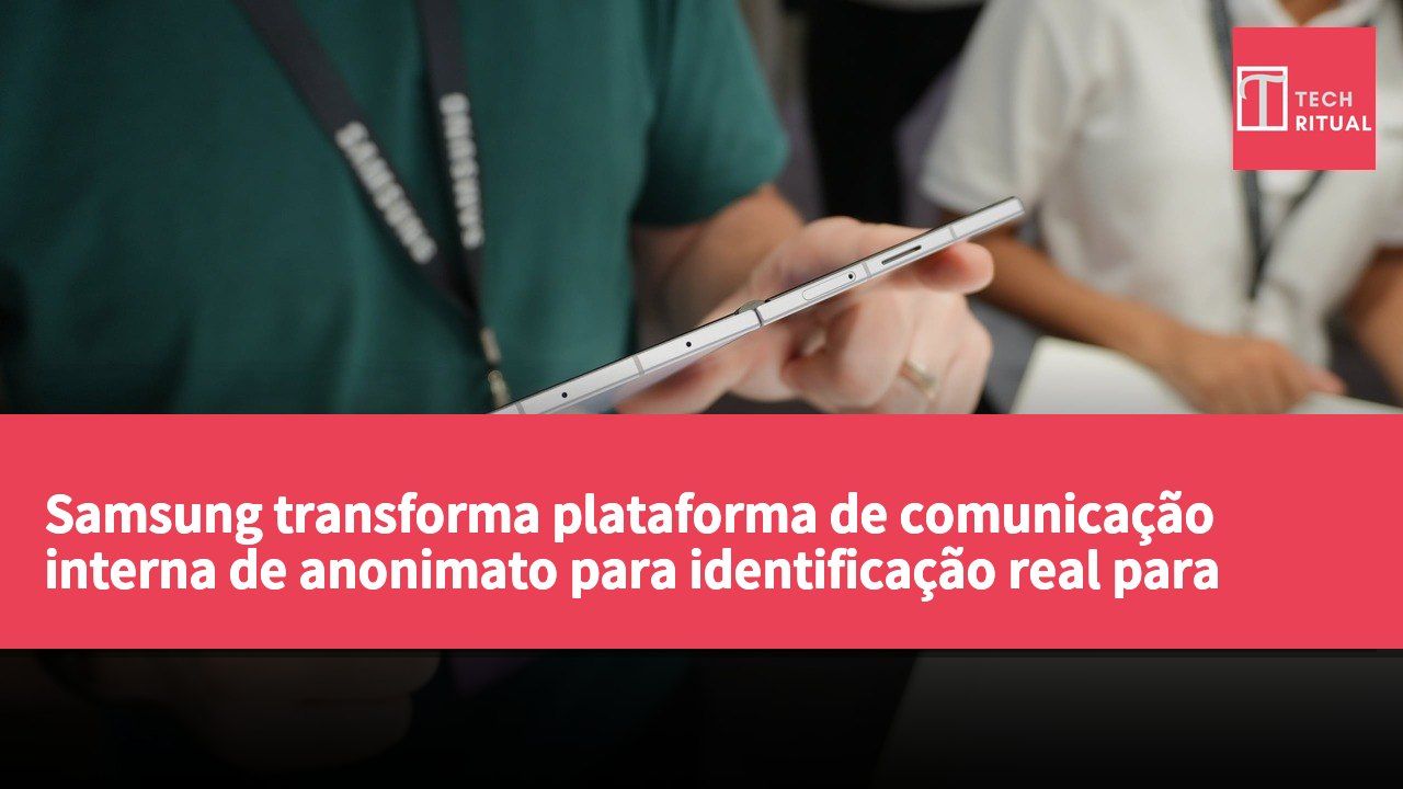 Samsung transforma plataforma de comunicação interna de anonimato para identificação real para aumentar a profissionalidade