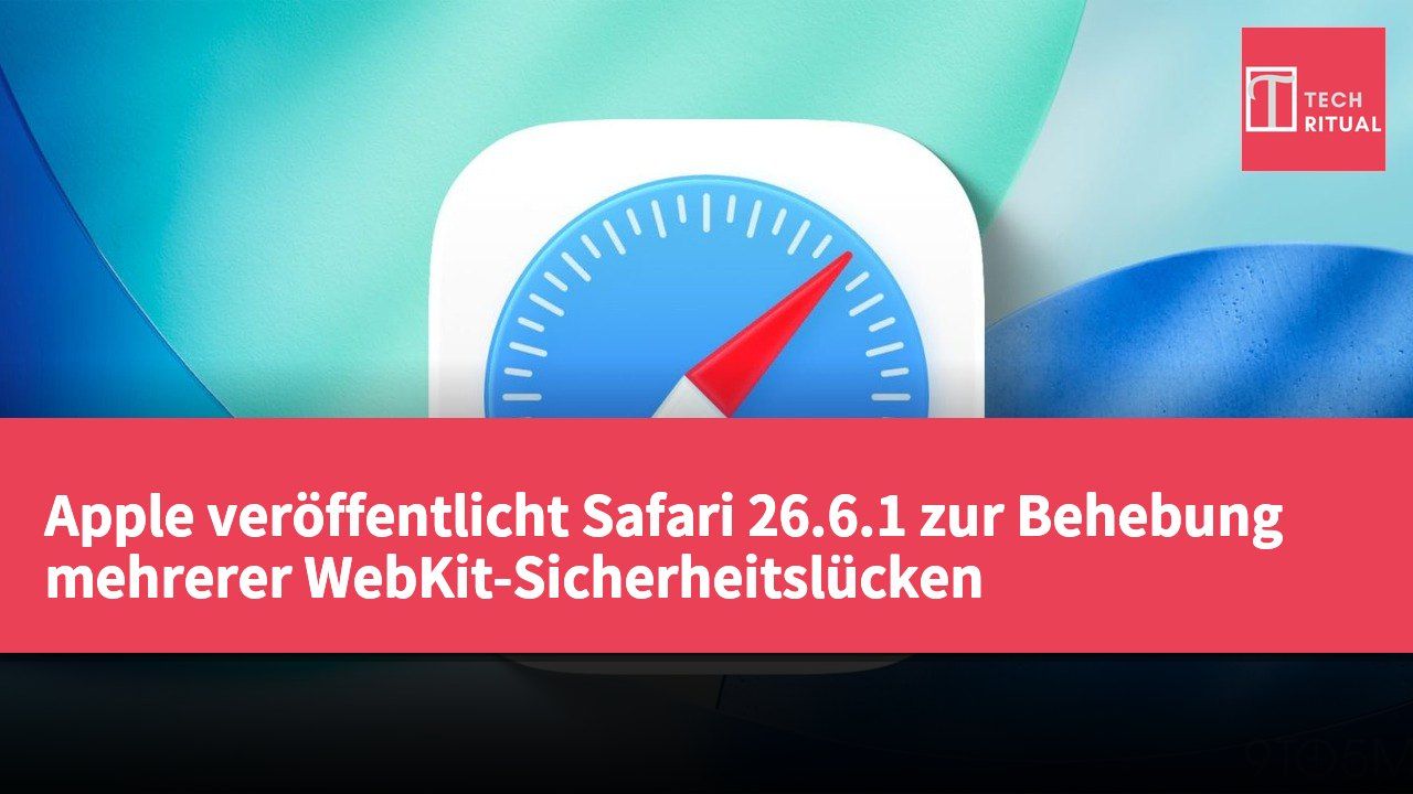 Apple veröffentlicht Safari 26.6.1 zur Behebung mehrerer WebKit-Sicherheitslücken