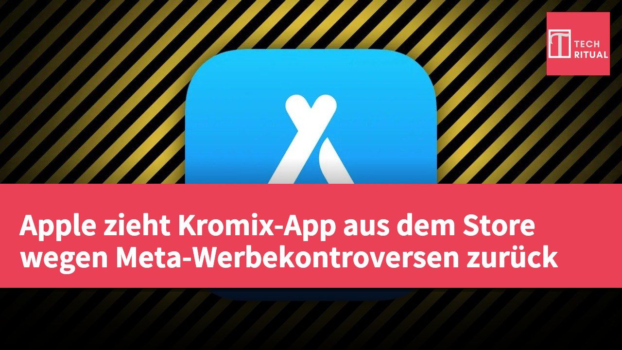 Apple zieht Kromix-App aus dem Store wegen Meta-Werbekontroversen zurück