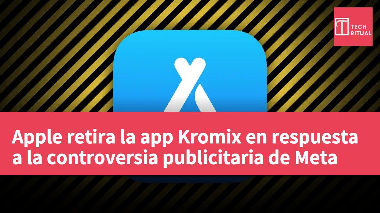 Apple retira la app Kromix en respuesta a la controversia publicitaria de Meta
