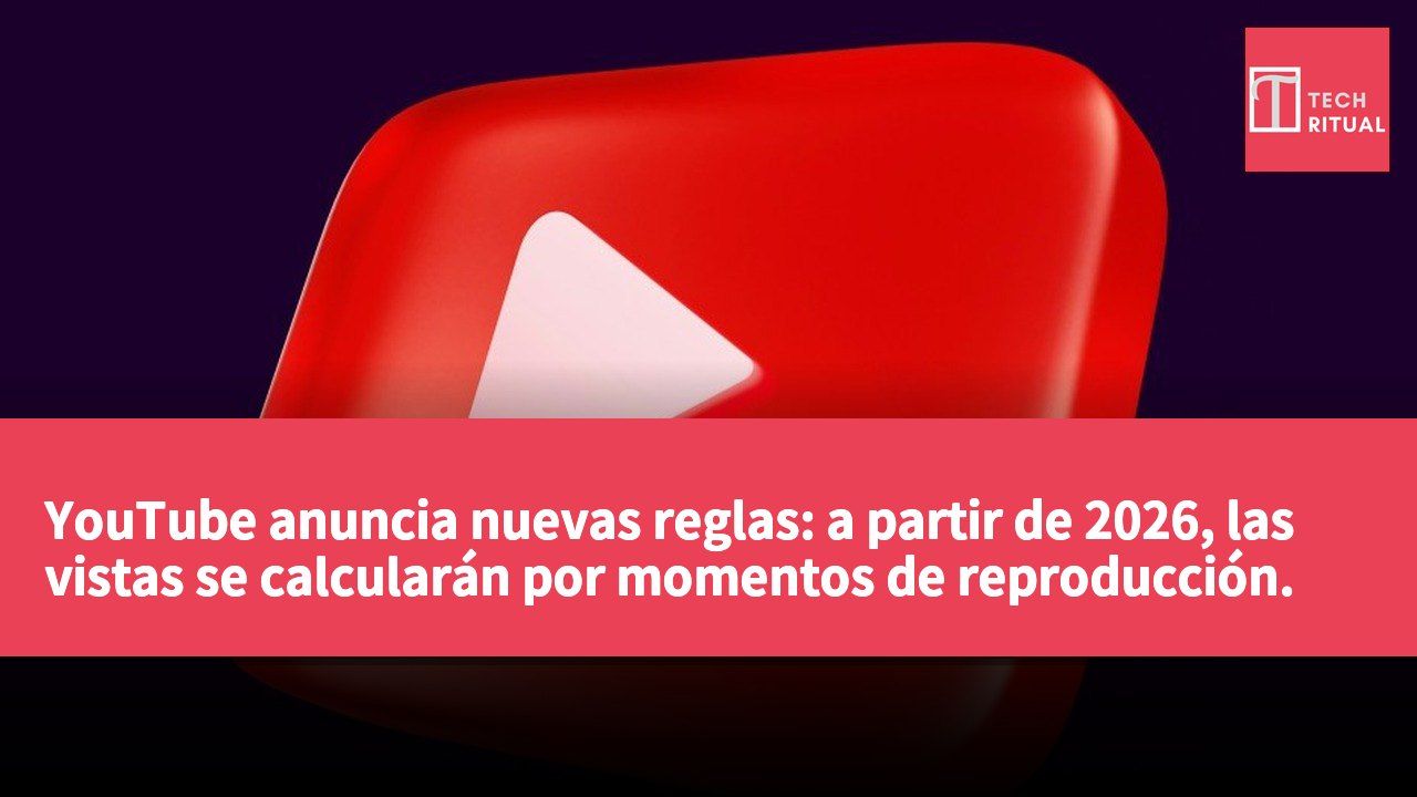 YouTube anuncia nuevas reglas: a partir de 2026, las vistas se calcularán por momentos de reproducción.