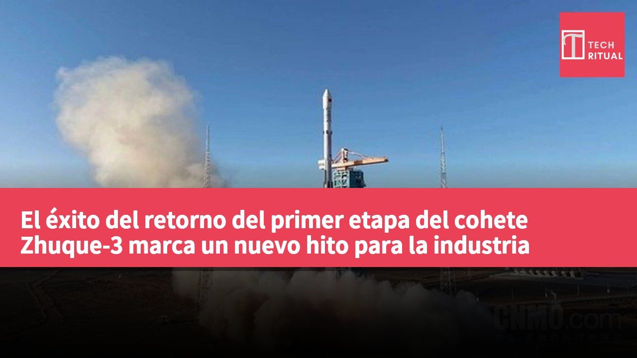 El éxito del retorno del primer etapa del cohete Zhuque-3 marca un nuevo hito para la industria espacial privada.