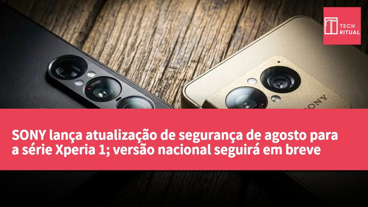 SONY lança atualização de segurança de agosto para a série Xperia 1; versão nacional seguirá em breve