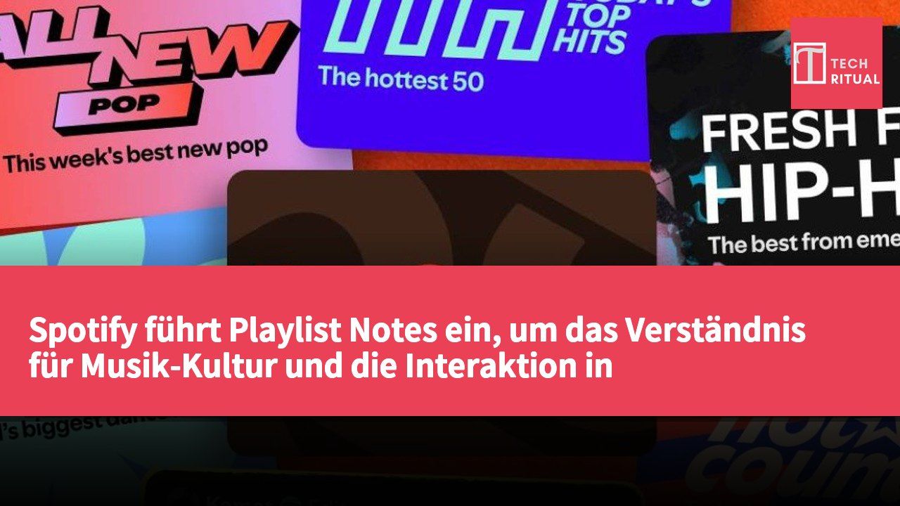 Spotify führt Playlist Notes ein, um das Verständnis für Musik-Kultur und die Interaktion in Gemeinschaften zu fördern