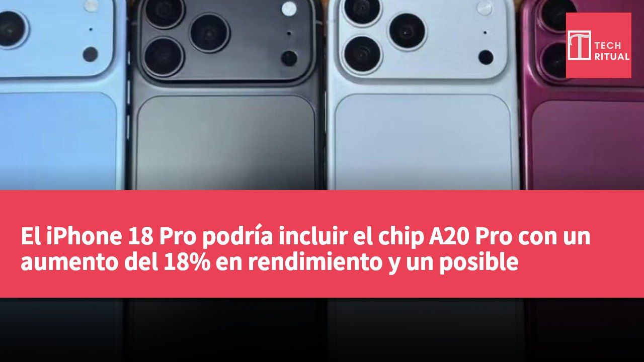 El iPhone 18 Pro podría incluir el chip A20 Pro con un aumento del 18% en rendimiento y un posible incremento en el precio.