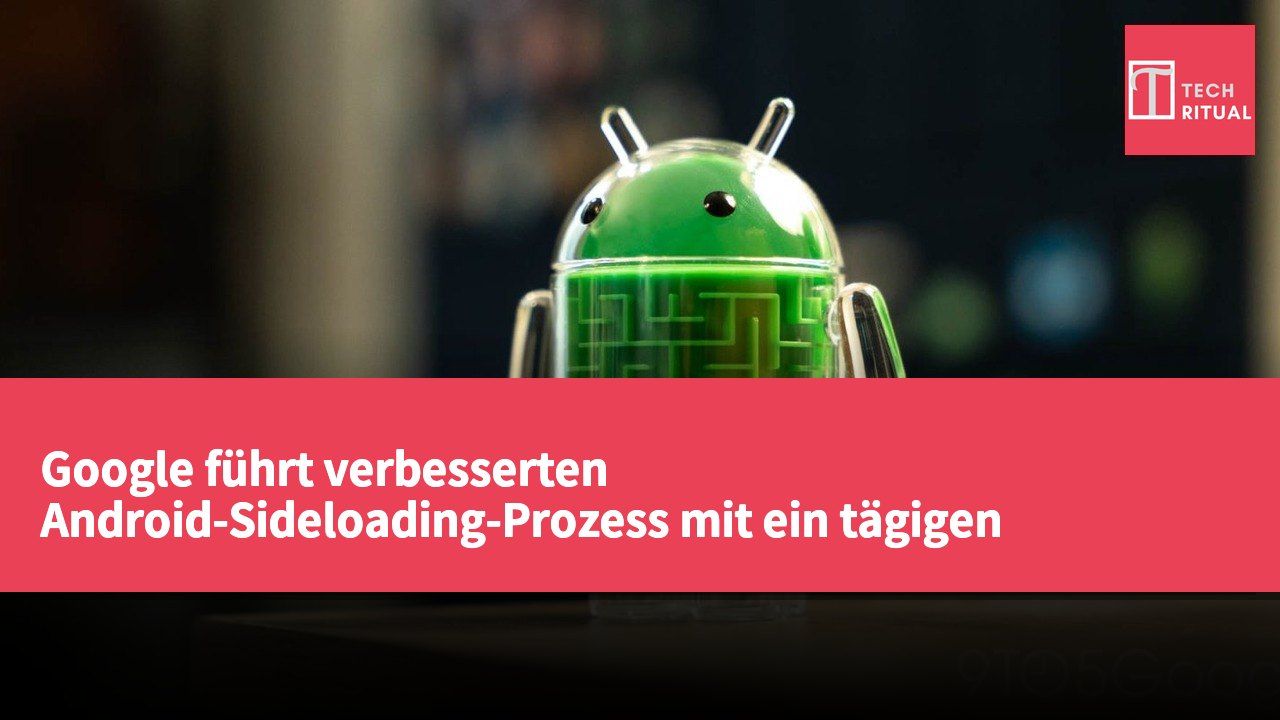 Google führt verbesserten Android-Sideloading-Prozess mit ein tägigen Wartezeit zur Stärkung des Nutzerschutzes ein