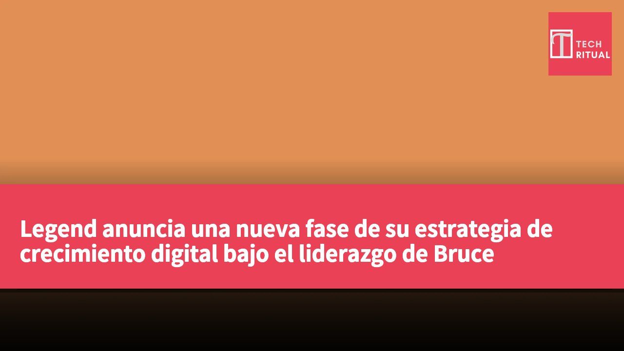 Legend anuncia una nueva fase de su estrategia de crecimiento digital bajo el liderazgo de Bruce Rockowitz.