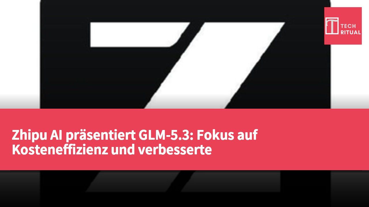 Zhipu AI präsentiert GLM-5.3: Fokus auf Kosteneffizienz und verbesserte Multitasking-Fähigkeiten