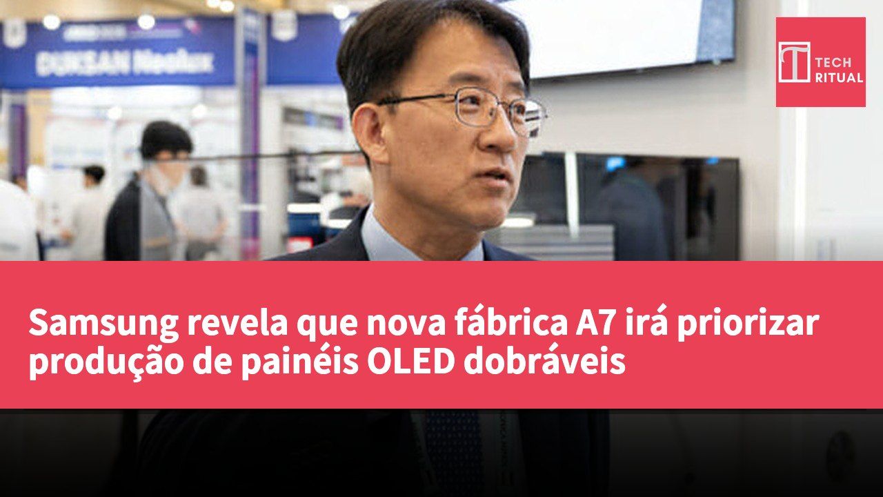 Samsung revela que nova fábrica A7 irá priorizar produção de painéis OLED dobráveis