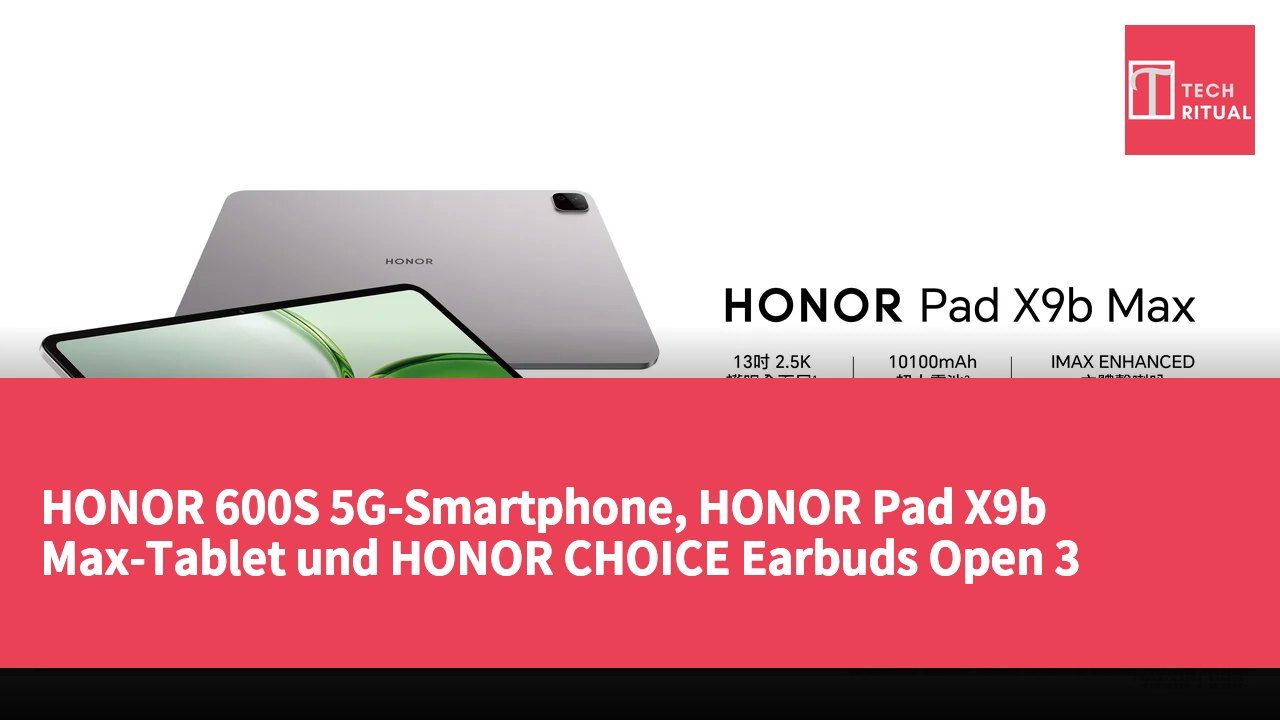 HONOR 600S 5G-Smartphone, HONOR Pad X9b Max-Tablet und HONOR CHOICE Earbuds Open 3 offiziell in Hongkong gestartet