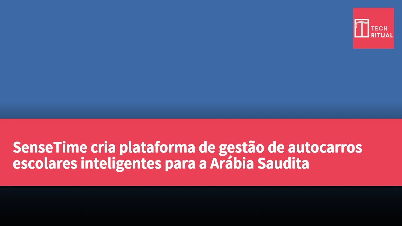 SenseTime cria plataforma de gestão de autocarros escolares inteligentes para a Arábia Saudita